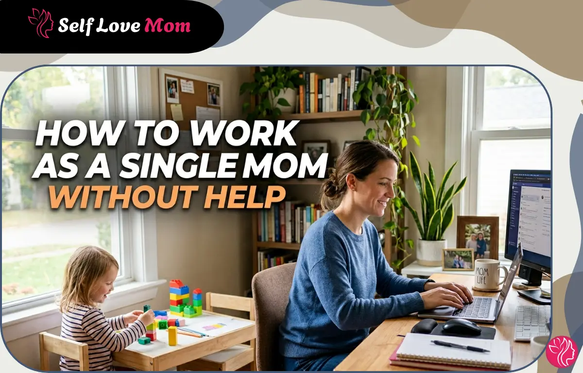 How to Work as a Single Mom Without Help: 10 Smart Strategies for ...